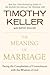 The Meaning of Marriage by Timothy J. Keller