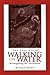 The Lost Art of Walking on Water by Michael Heher