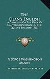 The Dean's English: A Criticism On The Dean Of Canterbury's Essays On The Queen's English (1865)