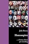 Homosapien ... a fantasy about pro wrestling by Julie Bozza