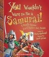 You Wouldn't Want to Be a Samurai!: A Deadly Career You'd Rather Not Pursue