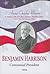 Benjamin Harrison: Centennial President (First Men, America's Presidents)