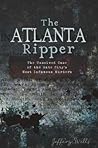 The Atlanta Ripper: The Unsolved Case of the Gate City's Most Infamous Murders (True Crime)