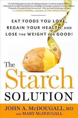 The Starch Solution by John A. McDougall