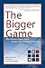 The Bigger Game: Why Playin...