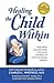 Healing the Child Within Discovery and Recovery for Adult Children of Dysfunctional Families by Charles L. Whitfield