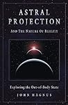 Astral Projection and the Nature of Reality by John Magnus