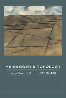 Heidegger's Topology by Jeff E. Malpas