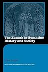 The Eunuch in Byzantine History and Society (Routledge Monographs in Classical Studies)