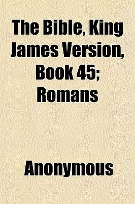 The Bible, King James Version, Book 45; Romans by Paul the Apostle