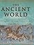 The Ancient World: A Complete Guide to the Great Civilizations from Egypt and Sumer to the Romans and the Incas