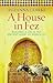 A House in Fez: Building a Life in the Ancient Heart of Morocco