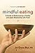 Mindful Eating: A Guide to Rediscovering a Healthy and Joyful Relationship with Food