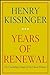 Years of Renewal by Henry Kissinger