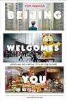 Beijing Welcomes You by Tom Scocca