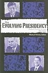 The Evolving Presidency by Michael Nelson