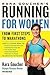 Kara Goucher's Running for Women: From First Steps to Marathons