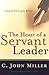 The Heart of a Servant Leader by C. John Miller