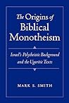 The Origins of Biblical Monotheism by Mark S. Smith