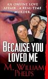 Because You Loved Me by M. William Phelps