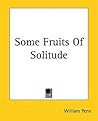 Some Fruits Of Solitude by William Penn