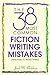 The 38 Most Common Fiction Writing Mistakes by Jack M. Bickham