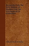 Researches Into The Early History Of Mankind And The Developm... by Edward Burnett Taylor