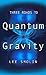 Three Roads To Quantum Gravity