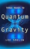 Three Roads To Quantum Gravity