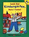 Look Out Kindergarten, Here I Come by Nancy Carlson