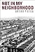 Not in My Neighborhood: How Bigotry Shaped a Great American City