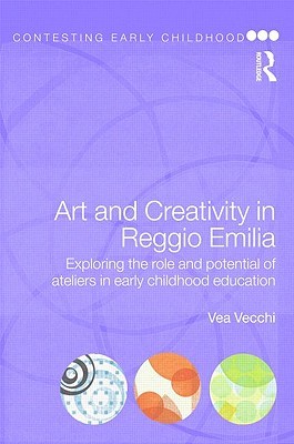 Art and Creativity in Reggio Emilia by Vea Vecchi