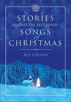 Stories Behind the Best-Loved Songs of Christmas by Ace Collins