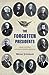 The Forgotten Presidents: Their Untold Constitutional Legacy