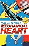 How to Repair a Mechanical Heart by J.C. Lillis