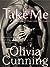 Take Me by Olivia Cunning