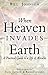 When Heaven Invades Earth by Bill Johnson