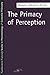 The Primacy of Perception by Maurice Merleau-Ponty