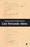 Poesias Nunca Publicadas de Caio Fernando Abreu by Caio Fernando Abreu