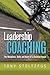 Leadership Coaching: The Disciplines, Skills, and Heart of a Christian Coach