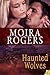 Haunted Wolves by Moira Rogers