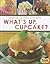 What's Up, Cupcake?: Creating Amazing Cupcakes (Snap Books: Dessert Designer)