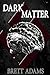 Dark Matter by Brett Adams