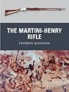 The Martini-Henry Rifle by Stephen Manning