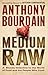 Medium Raw: A Bloody Valentine to the World of Food and the People Who Cook