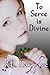 To Serve is Divine by R.E. Hargrave