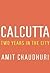 Calcutta: Two Years in the ...