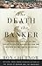 The Death of the Banker: Th...