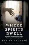 Where Spirits Dwell by Karina Machado