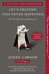 Let's Pretend This Never Happened by Jenny  Lawson